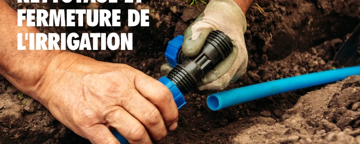 Nettoyage et fermeture des systèmes d'irrigation. L'idée est de faire comprendre aux gens l'importance de la fermeture des systèmes d'irrigation.