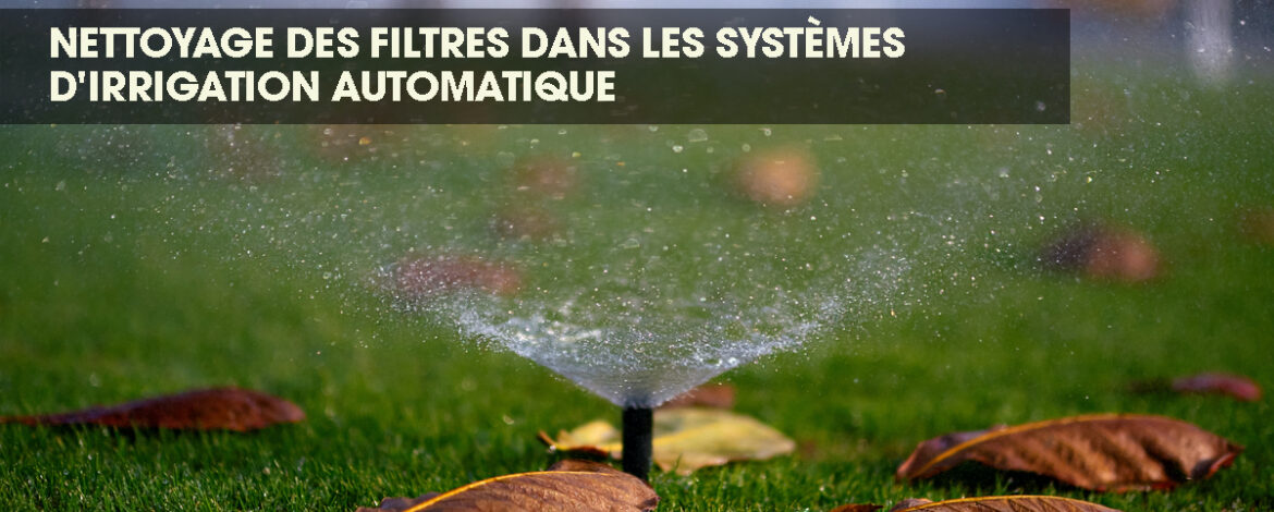 Arroseur pulvérisant de l'eau, soulignant l'importance de filtres propres pour une performance optimale.