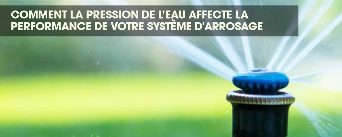 Arroseur libérant trop d'eau en raison d'une pression d'eau élevée